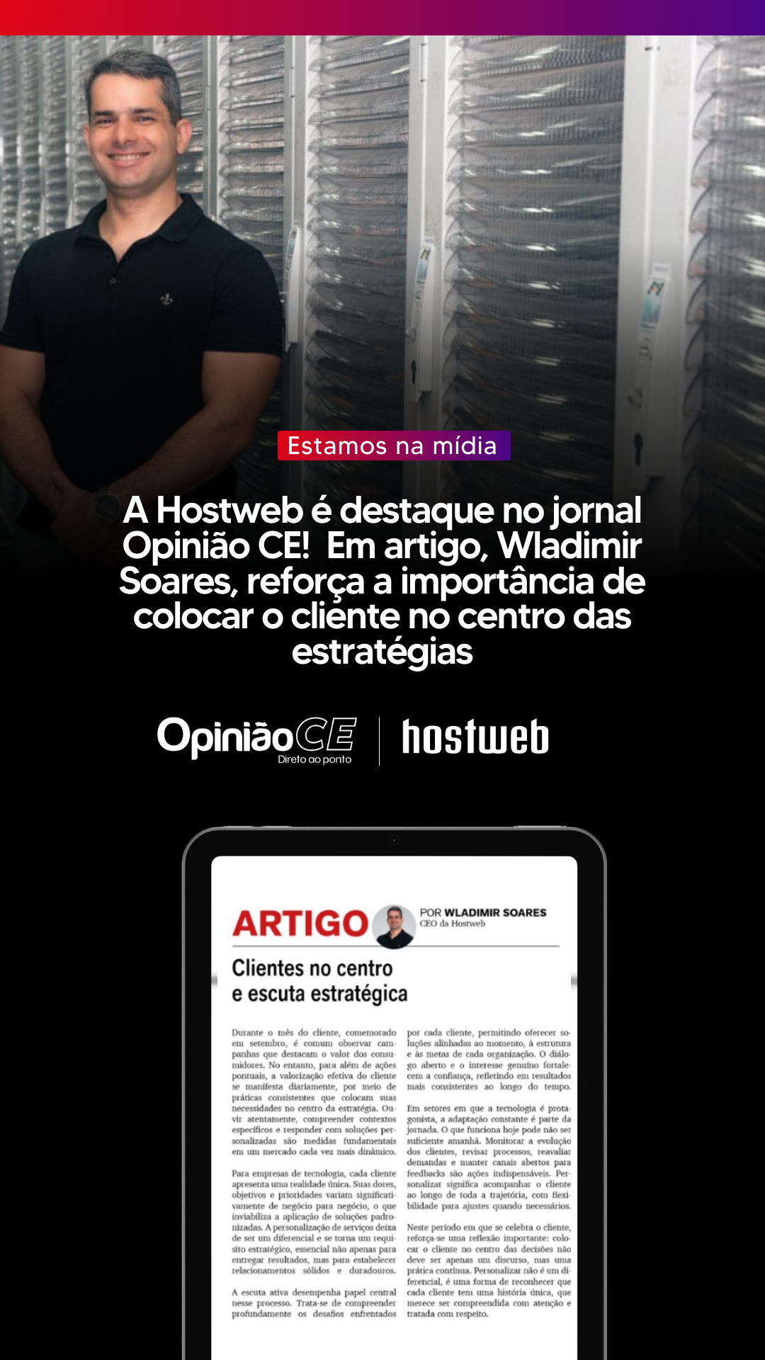 A Hostweb é destaque no jornal Opinião CE: Em artigo, Wladimir Soares reforça a importância de colocar o cliente no centro das estratégias.